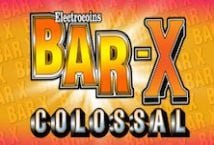 Bar X Colossal Slot Review